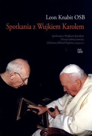 Spotkania z Wujkiem Karolem - Leon Knabit OSB [KSIĄŻKA]