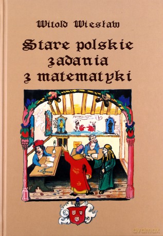 Stare polskie zadania z matematyki - Witold Więsław [KSIĄŻKA]