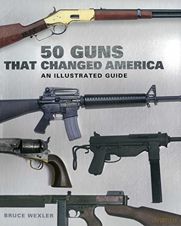 50 Guns That Changed America - Bruce Wexler [KSIĄŻKA]