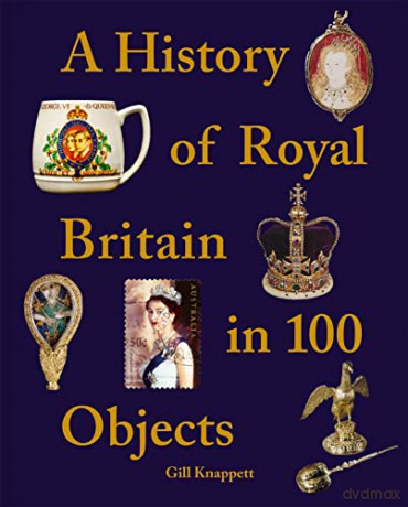 A History Of Royal Britain In 100 O - Gill Knappett [KSIĄŻKA]