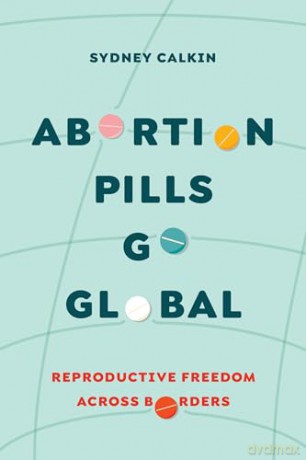 Abortion Pills Go Global - Sydney Calkin [KSIĄŻKA]