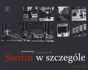 Stettin w szczególe - Arkadiusz Bis [KSIĄŻKA]