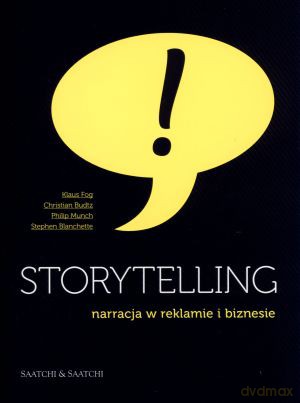 Storytelling. Narracja w reklamie i biznesie - Klaus Fog, Christian Budtz, Philip Munch, Stephen Blanchette [KSIĄŻKA]
