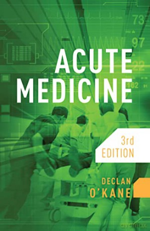 Acute Medicine Third Edition - Declan O'kane [KSIĄŻKA]