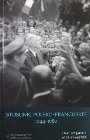 Stosunki polsko-francuskie 1944-1980 - Dariusz Jarosz, Maria Pasztor [KSIĄŻKA]