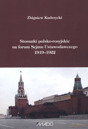 Stosunki polsko-rosyjskie na forum Sejmu Ustawodawczego 1919-1922 - Zbigniew Kudrzycki [KSIĄŻKA]