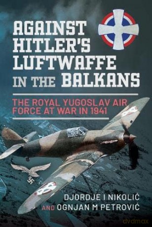 Against Hitlers Luftwaffe In The Balkans - Djordje I Nikoli [KSIĄŻKA]