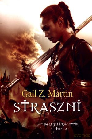 Straszni. Polegli królowie. Tom 2 - Gail Z. Martin [KSIĄŻKA]