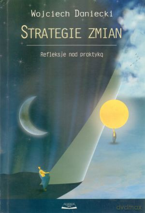 Strategie zmian. Refleksje nad praktyką - Wojciech Daniecki [KSIĄŻKA]