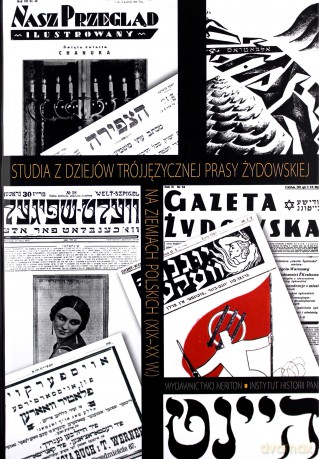 Studia z dziejów trójjęzycznej prasy żydowskiej na ziemiach polskich (XIX-XX w.) - Joanna Nalewajko-Kulikov (red.) [KSIĄŻKA]