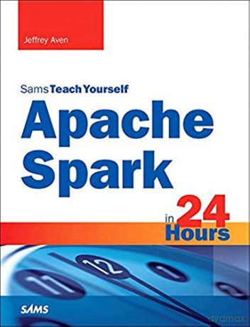Apache Spark In 24 Hours Sams Teach Your - Jeffrey Aven [KSIĄŻKA]