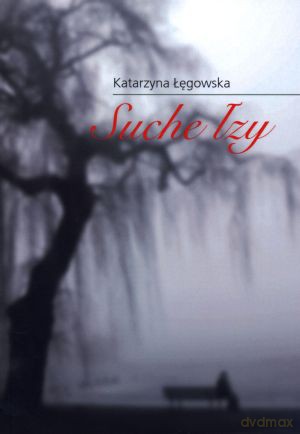 Suche łzy - Katarzyna Łęgowska [KSIĄŻKA]