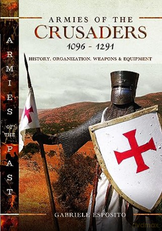 Armies Of The Crusaders 1096-1291 - Gabriele Esposito [KSIĄŻKA]