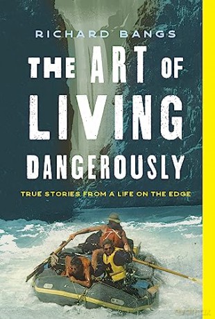 Art Of Living Dangerously - Richard Bangs [KSIĄŻKA]