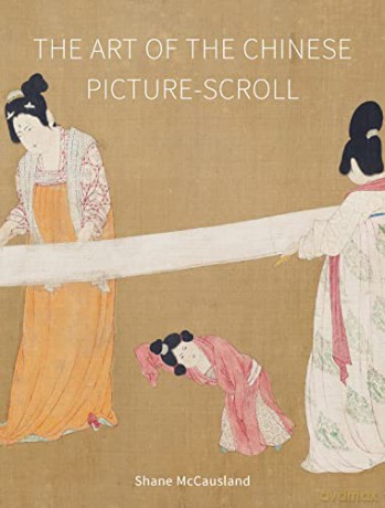 Art Of The Chinese Picture Scroll - Shane Mccausland [KSIĄŻKA]