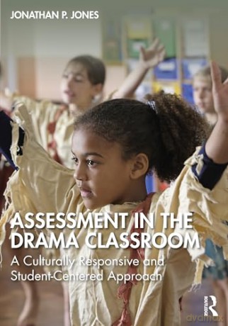 Assessment In The Drama Classroom - Jonathan P. Jones [KSIĄŻKA]