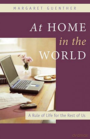 At Home In The World: A Rule Of Life For - Margaret Guenther [KSIĄŻKA]