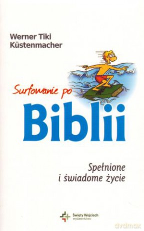 Surfowanie po Biblii. Spełnione i świadome życie - Werner Tiki Kustenmacher [KSIĄŻKA]
