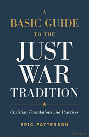 Basic Guide To The Just War Tradition - Eric Patterson [KSIĄŻKA]