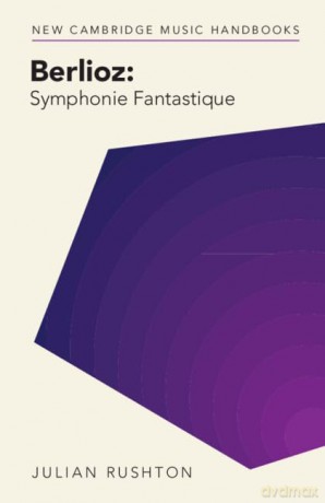 Berlioz Isymphonie Fantastiquei - Julian Rushton [KSIĄŻKA]