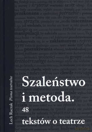Szaleństwo i metoda. 48 tekstów o teatrze - Lech Raczak [KSIĄŻKA]