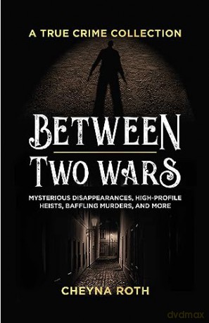 Between Two Wars A True Crime Collection - Cheyna Roth [KSIĄŻKA]