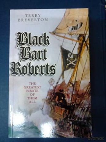 Black Bart Roberts The Greatest Pirate O - Terry Breverton [KSIĄŻKA]