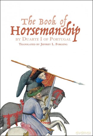 Book Of Horsemanship By Duarte I Of Port - Jeffrey L Forgeng [KSIĄŻKA]
