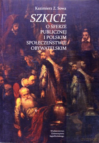Szkice o sferze publicznej i polskim społeczeństwie obywatelskim - Kazimierz Z. Sowa [KSIĄŻKA]