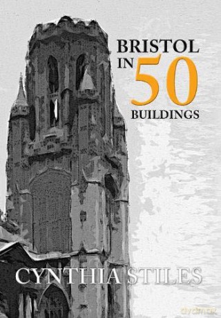 Bristol In 50 Buildings - Cynthia Stiles [KSIĄŻKA]
