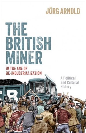 British Miner In The Age Of Deindustrial - J Rg Arnold [KSIĄŻKA]