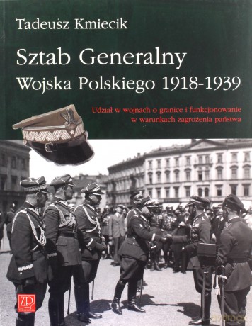 Sztab Generalny Wojska Polskiego 1918-1939. Udział w wojnach o granice i funkcjonowanie zagrożenia państwa - Tadeusz Kmiecik [KSIĄŻKA]