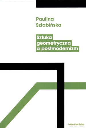 Sztuka geometryczna a postmodernizm - Paulina Sztabińska [KSIĄŻKA]