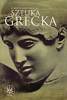 Sztuka grecka - Elżbieta Makowiecka [KSIĄŻKA]