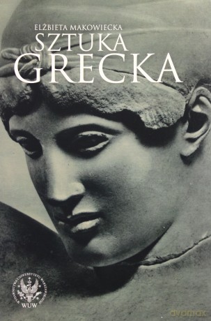 Sztuka grecka - Elżbieta Makowiecka [KSIĄŻKA]