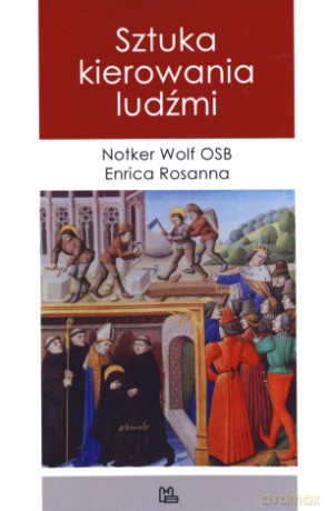 Sztuka kierowania ludźmi - Enrica Rosanna, Notker Wolf OSB [KSIĄŻKA]