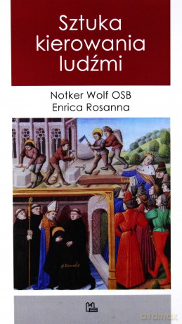 Sztuka kierowania ludźmi - Enrica Rosanna, Notker Wolf OSB [KSIĄŻKA]