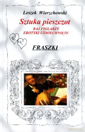 Sztuka pieszczot. Raj figlarzy. Erotyki uśmiechnięte. Fraszki - Leszek Wierzchowski [KSIĄŻKA]