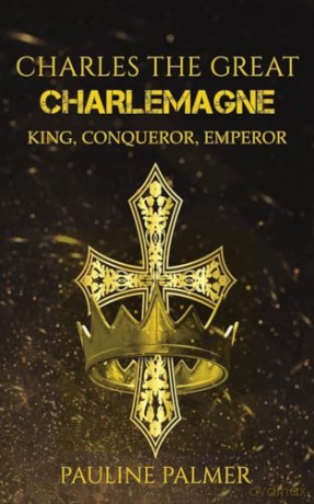 Charles The Great Charlemagne - Pauline Palmer [KSIĄŻKA]