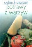 Szybko i smacznie. Potrawy z warzyw [KSIĄŻKA]