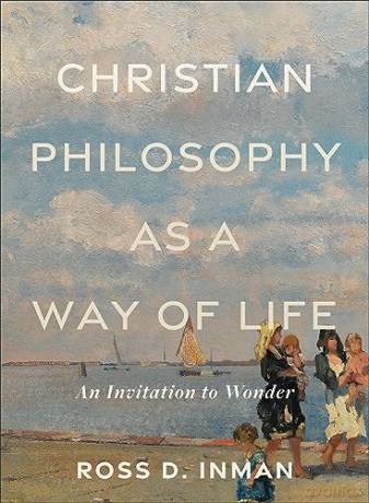 Christian Philosophy As A Way Of Life - Ross D. Inman [KSIĄŻKA]