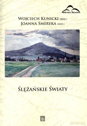 Ślężańskie światy - Wojciech Kunicki (red.), Joanna Smereka (red.) [KSIĄŻKA]