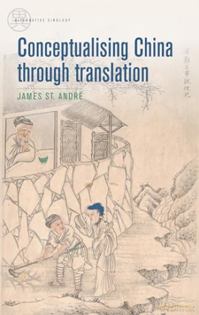 Conceptualising China Through Translati - James St Andre [KSIĄŻKA]