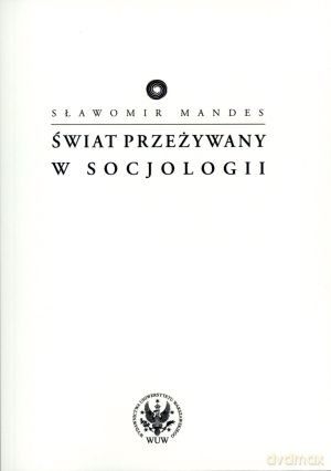 Świat przeżywany w socjologii - Sławomir Mandes [KSIĄŻKA]