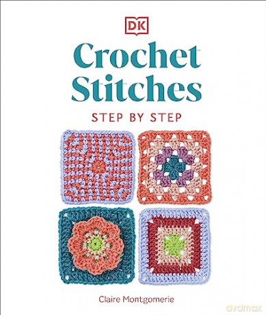 Crochet Stitches Step By Step - Claire Montgomerie [KSIĄŻKA]