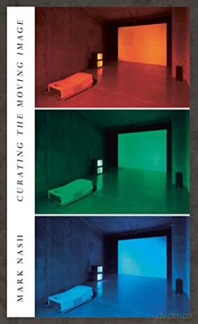Curating The Moving Image - Mark Nash [KSIĄŻKA]