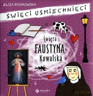 Święta Faustyna Kowalska. Święci uśmiechnięci - Eliza Piotrowska [KSIĄŻKA]