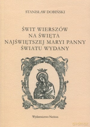 Świt wierszów na święta Najświętszej Maryi Panny światu wydany - Stanisław Dobiński [KSIĄŻKA]