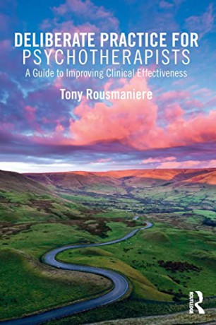 Deliberate Practice For Psychotherapists - Tony Rousmaniere [KSIĄŻKA]