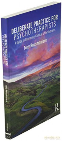 Deliberate Practice For Psychotherapists - Tony Rousmaniere [KSIĄŻKA]